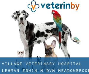 Village Veterinary Hospital: Lehman Edwin M DVM (Meadowbrook)