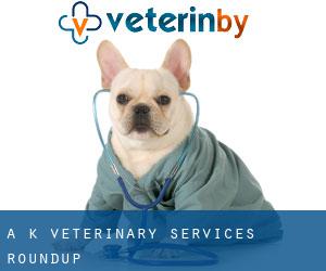 A K Veterinary Services (Roundup)
