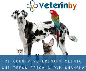 Tri County Veterinary Clinic: Childress Erica C DVM (Shanghai)